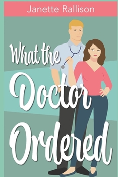 Paperback What the Doctor Ordered: A Small Town Sweet Romantic Comedy Book
