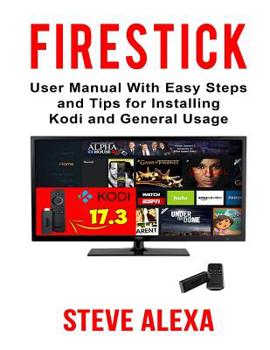 Paperback Fire Stick: User Manual With Easy Steps And Tips For Installing Kodi And General Usage Book