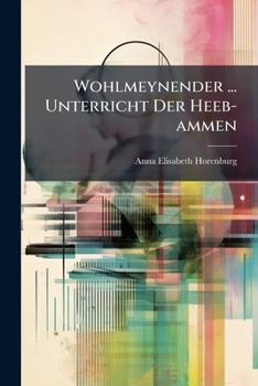 Paperback Wohlmeynender ... Unterricht Der Heeb-ammen Book