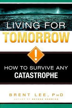 Paperback Living for Tomorrow: How to Survive Any Catastrophe Book