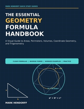 The Essential Geometry Formula Handbook: A Visual Guide to Areas, Perimeters, Volumes, Coordinate Geometry, and Trigonometry