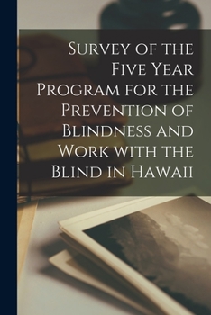 Paperback Survey of the Five Year Program for the Prevention of Blindness and Work With the Blind in Hawaii Book