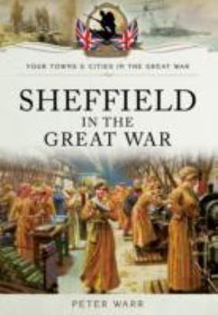 Sheffield in the Great War - Book  of the Your Towns and Cities in the Great War