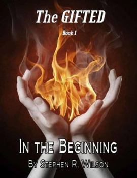The Gifted: Book 1: In the Beginning - Book #1 of the Gifted