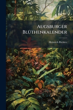 Paperback Augsburger Blüthenkalender: Als Anleitung Zum Selbstbestimmen Der Phanerogamischen Gewächse Book
