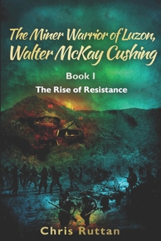 The Miner Warrior of Luzon, Walter McKay Cushing, Book I: Rise of the Resistance