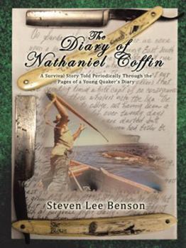 Paperback The Diary of Nathaniel Coffin: A Survival Story Told Periodically Through the Pages of a Young Quaker's Diary Book