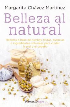Paperback Belleza Al Natural / Natural Beauty: Una Colecci?n de Recetas 100% Naturales Para Cuidar La Piel Y El Cabello / A Collection of 100% Natural Recipes f [Spanish] Book