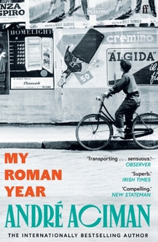 My Roman Year: From the Multi-Million Copy Bestselling Author of Call Me by Your Name