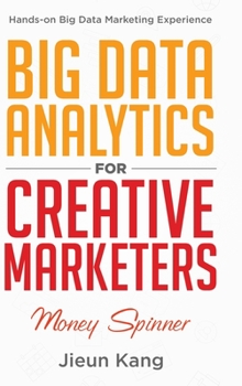 Hardcover Big Data Analytics for Creative Marketers: Money Spinner Book