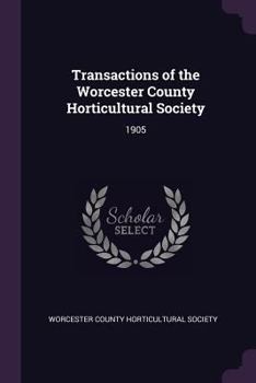 Transactions of the Worcester County Horticultural Society: 1905