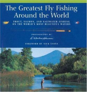 Paperback The Greatest Fly Fishing Around the World: Trout, Salmon, and Saltwater Fishing on the World's Most Beautiful Waters Book