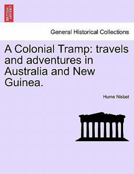 A Colonial Tramp: Travels and Adventures in Australia and New Guinea; Volume 2