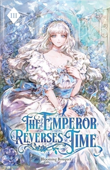 The Emperor Reverses Time: Volume III (Light Novel)