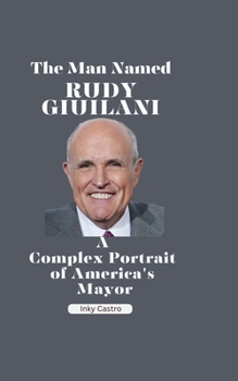 Paperback The man Named Rudy Giuliani: A Complex Portrait of America's Mayor [Large Print] Book