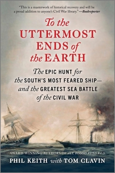 Paperback To the Uttermost Ends of the Earth: The Epic Hunt for the South's Most Feared Ship--And the Greatest Sea Battle of the Civil War Book