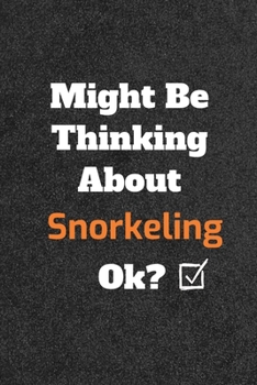 Might Be Thinking about Snorkeling Ok? Funny /Lined Notebook/Journal Great Office School Writing Note Taking : Lined Notebook/ Journal 120 Pages , Soft Cover , Matte Finish