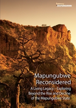 Paperback Mapungubwe Reconsidered: A Living Legacy - Exploring Beyond the Rise and Decline Book