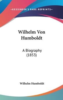 Hardcover Wilhelm Von Humboldt: A Biography (1853) Book