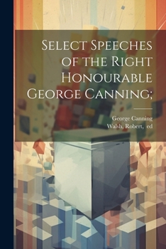 Paperback Select Speeches of the Right Honourable George Canning; Book