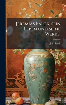 Hardcover Jeremias Falck, sein Leben und seine Werke. [German] Book