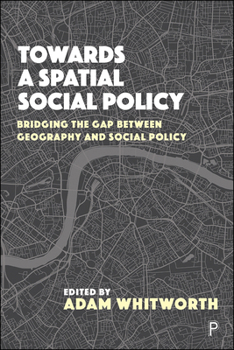 Hardcover Towards a Spatial Social Policy: Bridging the Gap Between Geography and Social Policy Book