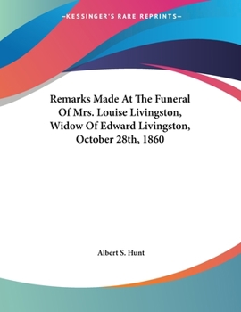 Remarks Made at the Funeral of Mrs. Louise Livingston, Widow of Edward Livingston, October 28th, 1860