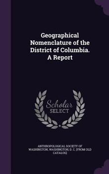 Hardcover Geographical Nomenclature of the District of Columbia. A Report Book