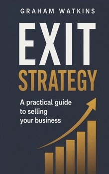Paperback Exit Strategy: A practical guide to selling your business - How to sell a company for the best price and ride into the sunset Book