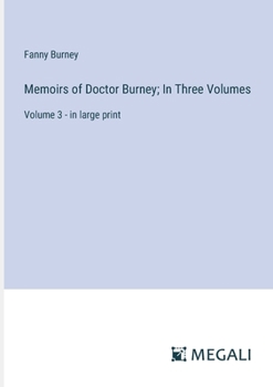 Paperback Memoirs of Doctor Burney; In Three Volumes: Volume 3 - in large print Book