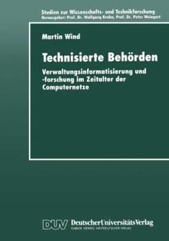 Paperback Technisierte Behörden: Verwaltungsinformatisierung Und -Forschung Im Zeitalter Der Computernetze [German] Book