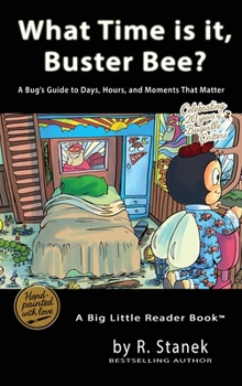 What Time is it, Buster Bee?: A Bug's Guide to Days, Hours, and Moments That Matter (Bugville Critters: Learn & Explore - Big Ideas for Bright Little Minds)