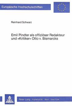 Emil Pindter ALS Offizioeser Redakteur Und «Kritiker» Otto V. Bismarcks