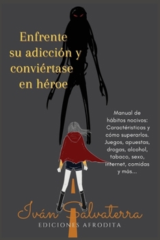 Paperback Enfrente su adicción y conviértase en héroe: Manual de hábitos nocivos. Características y cómo superarlos. Juegos, apuestas, drogas, alcohol, tabaco, [Spanish] Book