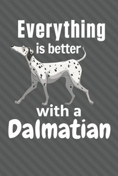 Paperback Everything is better with a Dalmatian: For Dalmatian Dog Fans Book