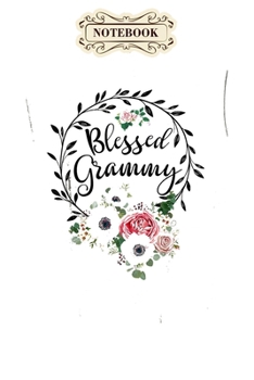 Notebook: Blessed grammy grandma with floral mothers day Notebook, mother's day  gifts, mom birthday gifts, mothers day gift from daughter, son, for mom , daughter ,6" x 9"/Notebook