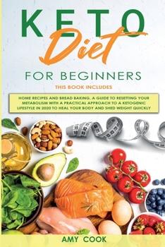 Paperback Keto Diet for Beginners: 2 Books in 1: Home Recipes & Bread Baking. A Guide to Resetting Your Metabolism with a Practical Approach to a Ketogen Book