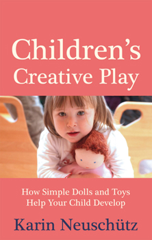 Paperback Children's Creative Play: How Simple Dolls and Toys Help Your Child Develop Book