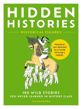 Paperback Hidden Histories: 100 Wild Stories You Never Learned in History Class Book