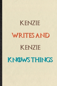 Kenzie Writes And Kenzie Knows Things: Novelty Blank Lined Personalized First Name Notebook/ Journal, Appreciation Gratitude Thank You Graduation Souvenir Gag Gift, Stylish Sayings Graphic