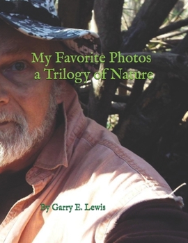 Paperback My Favorite Photo's a Trilogy of Nature By Garry E. Lewis Book