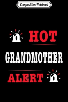 Composition Notebook: Womens Mother Day Gift Hot Grandmother Alert Funny Family Matching  Journal/Notebook Blank Lined Ruled 6x9 100 Pages