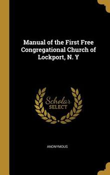 Hardcover Manual of the First Free Congregational Church of Lockport, N. Y Book