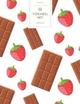Vokabelheft: Schokolade und Erdbeeren. 3 Spalten für Vokabeln. 120 Seiten mit schönem Design. Dreispaltiges Buch mit Soft Cover 8.5x11 Zoll, ca. DIN A4 21.6x27.9cm. (German Edition)