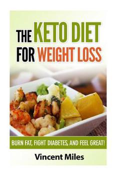 Paperback The Keto Diet For Weight Loss: Burn Fat, Fight Diabetes and Feel Great! Book