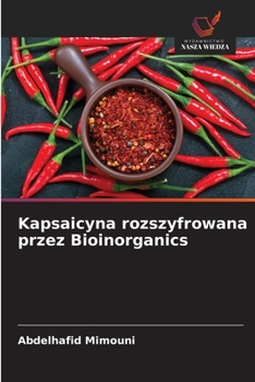 Kapsaicyna rozszyfrowana przez Bioinorganics (Polish Edition)