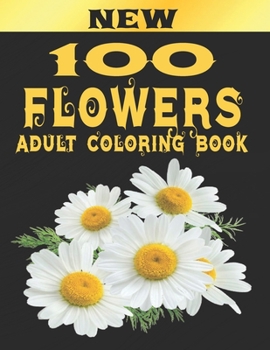 Paperback 100 Flowers Adult Coloring Book: Adult Relaxation Coloring Book 100 Inspirational Floral Pattern Only Beautiful Flowers Coloring Book For Adults Relax Book