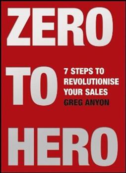 Zero to Hero: Seven Steps to Revolutionize Your Sales