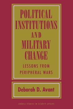 Political Institutions and Military Change: Lessons from Peripheral Wars (Cornell Studies in Security Affairs) - Book  of the Cornell Studies in Security Affairs