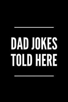 Paperback Dad Jokes Told Here: 6x9 120 Page Lined Composition Notebook Funny Dad Gift Book